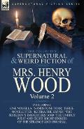 The Collected Supernatural and Weird Fiction of Mrs Henry Wood: Volume 2-Including One Novella, 'Sandstone Torr, ' Three Novelettes, 'Ketira the Gypsy