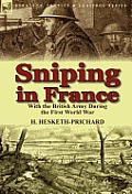 Sniping in France: With the British Army During the First World War