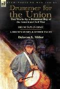 Drummer for the Union: Two Works by a Drummer Boy of the American Civil War-Drum Taps in Dixie & a Drum's Story and Other Tales