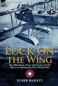 Luck on the Wing: Recollections of an American Aerial Observer During the First World War