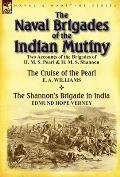 The Naval Brigades of the Indian Mutiny: Two Accounts of the Brigades of H. M. S. Pearl & H. M. S. Shannon