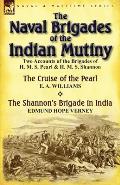 The Naval Brigades of the Indian Mutiny: Two Accounts of the Brigades of H. M. S. Pearl & H. M. S. Shannon