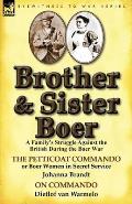Brother and Sister Boer: A Family's Struggle Against the British During the Boer War-The Petticoat Commando or Boer Women in Secret Service by