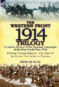 The Western Front, 1914 Trilogy: A Concise History of the Opening Campaigns of the First World War, 1914-Hacking Through Belgium, the Battle of the Ri