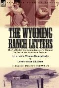 The Wyoming Ranch Letters: The Collected Correspondence of a Woman Settler on the American Frontier-Letters of a Woman Homesteader & Letters on a