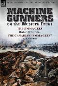 Machine Gunners on the Western Front: The Emma Gees by Herbert W. McBride & the Canadian Emma Gees by C. S. Grafton