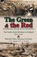 The Green & the Red: Irish Divisions During the First World War-The Tenth (Irish) Division in Gallipoli by Bryan Cooper & with the Ulster D