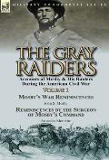 The Gray Raiders-Volume 1: Accounts of Mosby & His Raiders During the American Civil War-Mosby's War Reminiscences by John S. Mosby & Reminiscenc