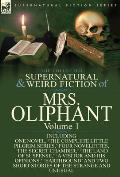 The Collected Supernatural and Weird Fiction of Mrs Oliphant: Volume 1-Including One Novel, 'The Complete Little Pilgrim Series, ' Four Novelettes, 't