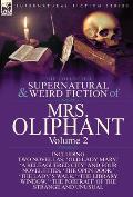 The Collected Supernatural and Weird Fiction of Mrs Oliphant: Volume 2-Including Two Novellas, 'Old Lady Mary, ' 'a Beleaguered City' and Four Novelet