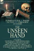 The Unseen Hand: Supernatural and Weird Fiction by Unknown Authors-Including Two Novellas 'Spring-Heeled Jack-the Terror of London' & '
