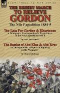 The Desert March to Relieve Gordon: the Nile Expedition 1884-5-Too Late for Gordon and Khartoum: a Newspaper Correspondent's Experiences of the Nile E