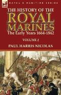 The History of the Royal Marines: the Early Years 1664-1842: Volume 2