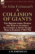 Sir John Fortescue's 'A Collision of Giants': the British Army During the War of Austrian Succession & Seven Years' War in Europe 1740-1763