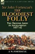 Sir John Fortescue's The Bloodiest Folly: the British Army in Afghanistan 1837-42