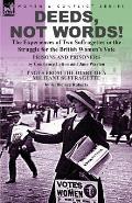 Deeds, Not Words!-the Experiences of Two Suffragettes in the Struggle for the British Women's Vote