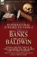 The Collected Supernatural & Weird Fiction of Mrs G. Linnaeus Banks and Mrs Alfred Baldwin: Through the Night &The Shadow on the Blind and Other Stori