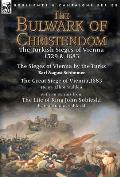The Bulwark of Christendom: the Turkish Sieges of Vienna 1529 & 1683-The Sieges of Vienna by the Turks by Karl August Schimmer & The Great Siege o