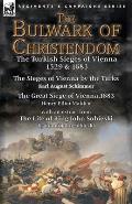 The Bulwark of Christendom: the Turkish Sieges of Vienna 1529 & 1683-The Sieges of Vienna by the Turks by Karl August Schimmer & The Great Siege o