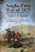 Anglo-Zulu War of 1879: Illustrated with Maps of the Campaign-The History of the Zulu Campaign by Waller Ashe and E. V. Wyatt Edgell with a Sh
