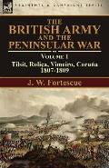 The British Army and the Peninsular War: Volume 1-Tilsit, Roli?a, Vimeiro, Coru?a:1807-1809