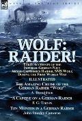 Wolf: Raider! Three Accounts of the Imperial German Navy Armed Commerce Raider, SMS Wolf, During the First World War-The Ama