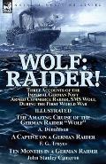Wolf: Raider! Three Accounts of the Imperial German Navy Armed Commerce Raider, SMS Wolf, During the First World War-The Ama