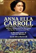 Anna Ella Carroll: Secret Strategist, Genius, Feminist and Military Mastermind for the Union During the American Civil War-A Military Gen