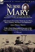 Nurse Mary: the Recollections of a Nurse During the American Civil War & Franco-Prussian War-Adventures of an Army Nurse in Two Wa