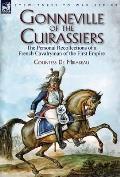 Gonneville of the Cuirassiers: the Personal Recollections of a French Cavalryman of the First Empire