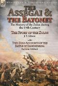 The Assegai and the Bayonet: the History of the Zulus during the 19th Century-The Story of the Zulus by J. Y. Gibson, With Two Zulu Accounts of the