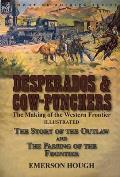 Desperados & Cow-Punchers: the Making of the Western Frontier-The Story of the Outlaw and The Passing of the Frontier