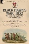 Black Hawk's War, 1832: The Campaign against the Sauk & Fox Indians-Autobiography of Ma-Ka-Tai-Me-She-Kia-Kiak, or Black Hawk dictated by Hims