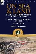 On Sea & Land: Small Wars, Minor Actions and Naval Brigades-A Military History of the Royal Navy Volume 2 1856-1881