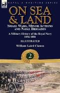 On Sea & Land: Small Wars, Minor Actions and Naval Brigades-A Military History of the Royal Navy Volume 2 1856-1881