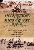 Recollections of the Siege of Kut & After: Two Accounts by Indian Army Officers During the First World War in Mesopotamia-Besieged in Kut and After by