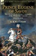 Prince Eugene of Savoy: the Life of a Great Military Commander of the 17th & 18th Centuries