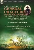 The Illustrated General Craufurd and His Light Division: the Military Career of Wellington's Belligerent General During the Peninsular War with a Shor
