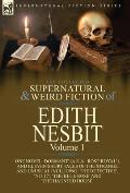 The Collected Supernatural and Weird Fiction of Edith Nesbit: Volume 1-One Novel 'Dormant' (a.k.a. 'Rose Royal'), and Eleven Short Tales of the Strang