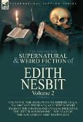 The Collected Supernatural and Weird Fiction of Edith Nesbit: Volume 2-One Novel 'The House With No Address' (a.k.a. 'Salome and the Head'), and Fifte