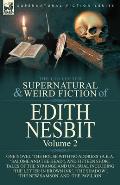 The Collected Supernatural and Weird Fiction of Edith Nesbit: Volume 2-One Novel 'The House With No Address' (a.k.a. 'Salome and the Head'), and Fifte
