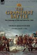 The Grandest Battle: the Campaign of Ulm and Austerlitz, 1805