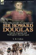 The Military Career of Sir Howard Douglas: Gunner, Engineer and Wellington's Special Agent