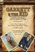 Garrett & the Kid: the Lives of Pat Garrett and Billy the Kid in the Old American West: Life of Pat F. Garrett and the Taming of the Bord