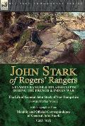 John Stark of Rogers' Rangers: a Famous Ranger and His Associates During the French & Indian War: The Life of General John Stark of New Hampshire by