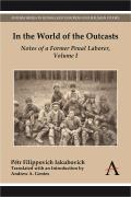 In the World of the Outcasts: Notes of a Former Penal Laborer, Volume 1