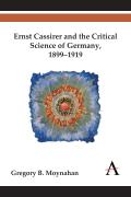 Ernst Cassirer & the Critical Science of Germany 1899 1919