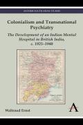 Colonialism and Transnational Psychiatry: The Development of an Indian Mental Hospital in British India, C. 1925-1940