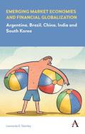 Emerging Market Economies and Financial Globalization: Argentina, Brazil, China, India and South Korea