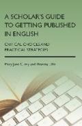 A Scholar's Guide to Getting Published in English: Critical Choices and Practical Strategies